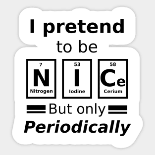 I pretend to be nice but only periodically Sticker